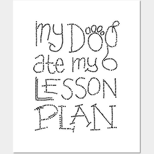 My Dog Ate My Lesson Plan White Wall Art by RobertDan